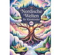 Nordische Welten für Kleinkinder: Eine kindgerechte Reise durch die 9 Welten der nordischen Mythologie (Nordische Mythologie für Kinder)