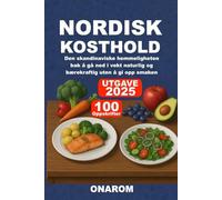 NORDISK KOSTHOLD: Den skandinaviske hemmeligheten bak å gå ned i vekt naturlig og bærekraftig uten å gi opp smaken