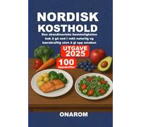 NORDISK KOSTHOLD: Den skandinaviske hemmeligheten bak å gå ned i vekt naturlig og bærekraftig uten å gi opp smaken