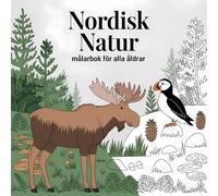 Nordisk Natur Målarbok för Alla Åldrar: Färglägg älgar, rävar, fjäll, norrsken och nordiska landskap - en vacker pysselbok för både barn och vuxna som älskar naturen