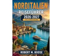 Norditalien Reiseführer 2026-2027: Fünf Tage, sieben Tage oder zehn Tage - Mailand, Comer See, Verona, Turin, Cinque Terre, namentlich genannte Restaurants nach Stadt und typische Kosten