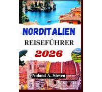NORDITALIEN REISEFÜHRER 2026: Erleben Sie versteckte Attraktionen, Reiserouten, Karten in den Dolomiten, Mailand, Venedig und mehr