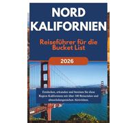NORDKALIFORNIEN Reiseführer für die Bucket List (2026): Entdecken, erkunden und bereisen Sie diese Region Kaliforniens mit über 100 Reisezielen und abwechslungsreichen Aktivitäten.