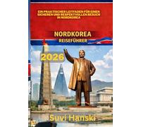 NORDKOREA REISEFUHRER 2026: Ein praktischer Leitfaden fur einen sicheren und respektvollen Besuch in Nordkorea