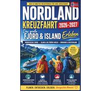 Nordland Kreuzfahrt Reiseführer 2026-2027: Das große Fjord & Island Erlében - Norwegen, Färöer, Hafenstädte, Routen, Ausflüge & Reisetipps