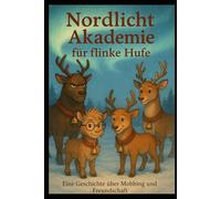 Nordlicht Akademie für flinke Hufe: Eine Geschichte über Mobbing und Freundschaft