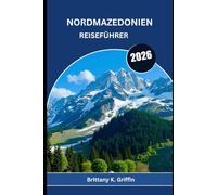 NORDMAZEDONIEN REISEFÜHRER 2026: Berge, Klöster und Erinnerungen, die für immer bleiben