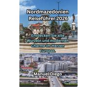 Nordmazedonien Reiseführer 2026: Entdecken Sie alte Wurzeln und modernen Charme im Herzen Europas.