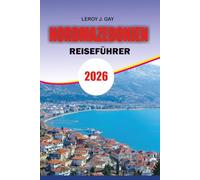 NORDMAZEDONIEN Reiseführer 2026: Nordmazedonien Reiseführer 2026: Der ultimative Urlaubsplaner für Nordmazedonien - Top-Attraktionen, Reiserouten, Kultur, Natur & Reisetipps