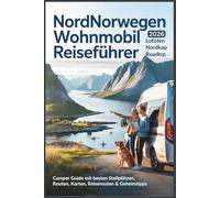 Nordnorwegen Wohnmobil Reiseführer 2026: Lofoten & Nordkap Roadtrip - Camper Guide mit besten Stellplätzen, Routen, Karten, Reiserouten & Geheimtipps