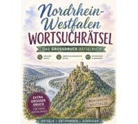 Nordrhein-Westfalen Wortsuchrätsel: Das Großdruck-Rätselbuch für NRW: 100 Rätsel zwischen Rhein und Ruhr - von Karneval urrywurst