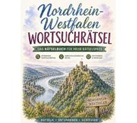 Nordrhein-Westfalen Wortsuchrätsel: Das Wortsuchrätsel-Buch für NRW: 100 Rätsel zwischen Rhein und Ruhr - von Karneval urrywurst