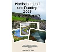 Nordschottland und Roadtrip 2026 (Tiefpreisgarantie): Roads of Legend & Wild Horizons - Ein storybasierter Guide für Nordschottland und die NC500