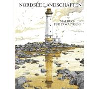 Nordsee Landschaften Malbuch Für Erwachsene: Muster zum Ausmalen - Stressabbau & Entspannung