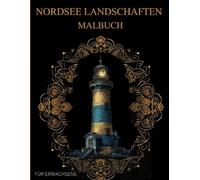 Nordsee Landschaften Malbuch für Erwachsene: Muster zum Ausmalen - Stressabbau & Entspannung