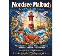 Nordsee Malbuch: Das große Ausmalbuch für Erwachsene 70 wunderschöne Motive - Küste, Leuchttürme, Robben, Krabben & Seemannsleben - Einseitig bedruckt auf 90g Premium Papier