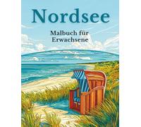 Nordsee - Malbuch für Erwachsene: 50 Ausmalbilder: Küstenlandschaften, Tiere & maritime Motive (Mein Ausmalbuch Deutschland - Landschaften, Tiere & Traditionen)