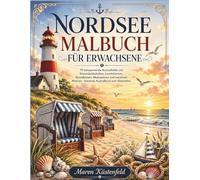 Nordsee Malbuch für Erwachsene: 70 entspannende Ausmalbilder mit Küstenlandschaften, Leuchttürmen, Strandkörben, Meerestieren und maritimen Motiven - kreatives Ausmalbuch zum Abschalten