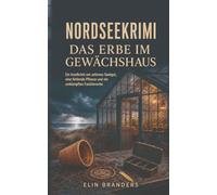 Nordseekrimi: Das Erbe im Gewächshaus: Ein Inselkrimi um seltenes Saatgut, eine fehlende Pflanze und ein umkämpftes Familienerbe