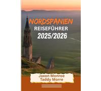 NORDSPANIEN REISEFÜHRER 2025/2026 (Full Color): Entdecken Sie berühmte Städte, Top-Attraktionen, versteckte Juwelen und perfekte Reiserouten mit atemberaubenden Bildern