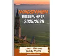 NORDSPANIEN REISEFÜHRER 2025/2026 (Full Color): Entdecken Sie berühmte Städte, Top-Attraktionen, versteckte Juwelen und perfekte Reiserouten mit atemberaubenden Bildern