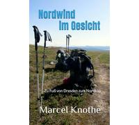 Nordwind im Gesicht: Zu Fuß von Dresden zum Nordkap