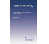Norfolk archaeology: Or, Miscellaneous tracts relating to the county of Norfolk (Volume 2)