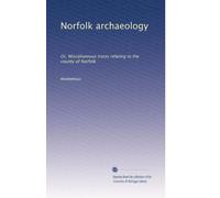 Norfolk archaeology: Or, Miscellaneous tracts relating to the county of Norfolk: Volume 3