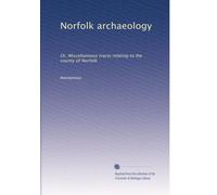 Norfolk archaeology: Or, Miscellaneous tracts relating to the county of Norfolk: Volume 4