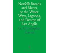 Norfolk Broads and Rivers, or the Water-Ways, Lagoons, and Decoys of East Anglia