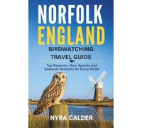 Norfolk England Birdwatching Travel Guide: Top Reserves, Rare Species and Seasonal Hotspots for Every Birder