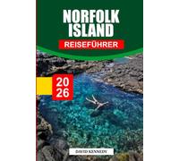 NORFOLK ISLAND REISEFÜHRER 2026: Entdecken Sie versteckte Schätze, historische Sehenswürdigkeiten, Reisetipps und unvergessliche Urlaubserlebnisse