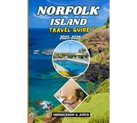 NORFOLK ISLAND TRAVEL GUIDE 2025-2026: Discover Norfolk Island’s Best Beaches, Nature Trails, Heritage Sites, and Dining Spots for Every Traveler in 2025-2026