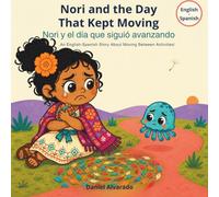 Nori and the Day That Kept Moving - Nori y el día que siguió avanzando: An English-Spanish Story About Moving Between Activities (Nori & Jelly Little Brave Steps)