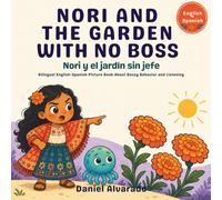 Nori and the Garden With No Boss - Nori y el jardín sin jefe: Bilingual English-Spanish Picture Book About Bossy Behavior and Listening (Nori & Jelly Little Brave Steps)