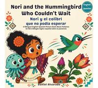 Nori and the Hummingbird Who Couldn't Wait - Nori y el colibrí que no podía esperar: A Bilingual English-Spanish Picture Book About Patience (Nori & Jelly Little Brave Steps)