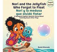 Nori and the Jellyfish Who Forgot to Float - Nori y la medusa que olvidó flotar: A Bilingual English-Spanish Story About Calming Down After Play (Nori & Jelly Little Brave Steps)