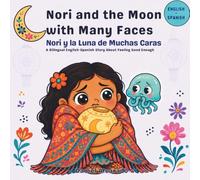 Nori and the Moon with Many Faces - Nori y la Luna de Muchas Caras: A Bilingual English-Spanish Story About Feeling Good Enough (Nori & Jelly Little Brave Steps)