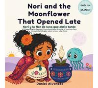 Nori and the Moonflower That Opened Late - Nori y la flor de luna que abrió tarde: A Bilingual English-Spanish Picture Book About Growing at Your Own Pace (Nori & Jelly Little Brave Steps)