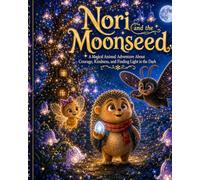 Nori and the Moonseed: A Magical Animal Adventure About Courage, Kindness, and Finding Light in the Dark