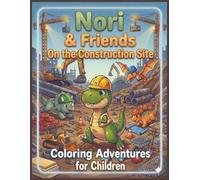 Nori & Friends On the Construction Site: Coloring Book for Ages 4-6 - A Creative Adventure with a Story and Activities that foster Imagination and Fine Motor Skills