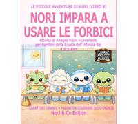 NORI IMPARA A USARE LE FORBICI: Attività di Ritaglio Facili e Divertenti per Bambini della Scuola dell’Infanzia dai 4 ai 6 Anni (Le Piccole Avventure di Nori)