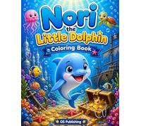 Nori the Little Dolphin Coloring Book: Cute Ocean Adventures with Dolphins, Sea Animals, Mermaids, and Underwater Treasure Fun for Kids Ages 4-8