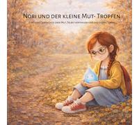 Nori und der kleine Mut- Tropfen: Eine leise Geschichte über Mut, Selbstvertrauen und das eigene Tempo (Nori & die Gefühle des Lebens)