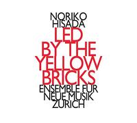 Noriko Hisada - Led By The Yellow Bricks - Ensemble Fur Neue Musik