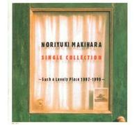 Noriyuki Makihara - Single Collection: Such a Lovely Place 1997-99