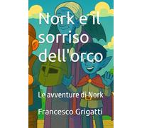 Nork e il sorriso dell'orco: Le avventure di Nork