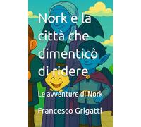 Nork e la città che dimenticò di ridere: Le avventure di Nork