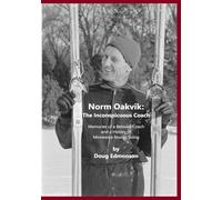 Norm Oakvik: The Inconspicuous Coach and Book of Champions: 1 (Minnesota Nordic Skiing)