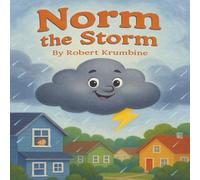 Norm the Storm: A Children's Story about a Friendly Cloud Who Turns Thunder into Wonder